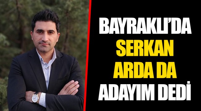BAYRAKLI'DA SERKAN ARDA DA ADAYIM DEDİ