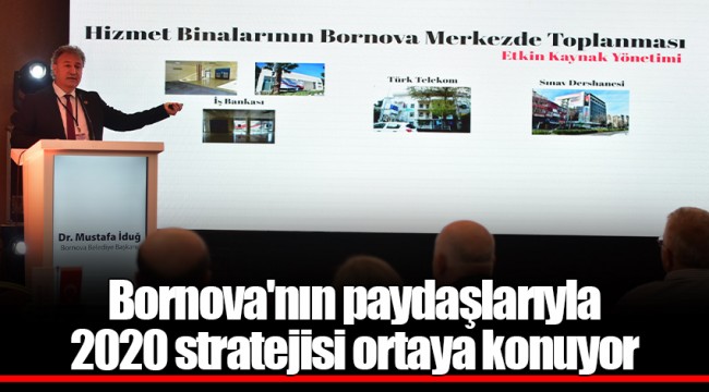 Bornova'nın paydaşlarıyla 2020 stratejisi ortaya konuyor