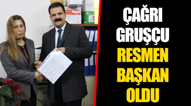 ÇAĞRI GRUŞÇU RESMEN BAŞKAN OLDU
