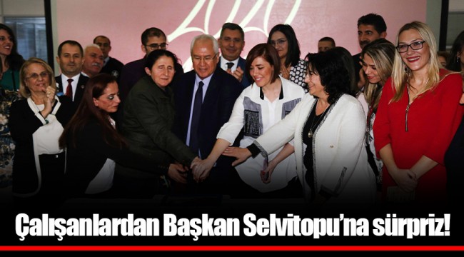 Çalışanlardan Başkan Selvitopu’na sürpriz!