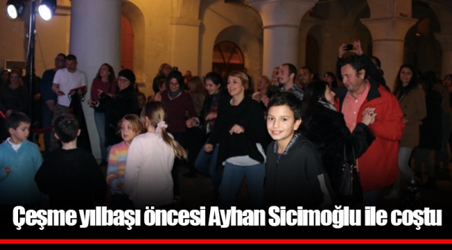 Çeşme yılbaşı öncesi Ayhan Sicimoğlu ile coştu