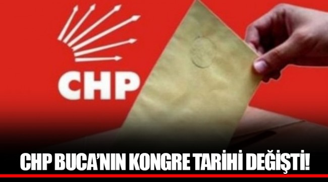 CHP BUCA’NIN KONGRE TARİHİ DEĞİŞTİ!