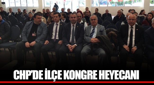 CHP’DE İLÇE KONGRE HEYECANI