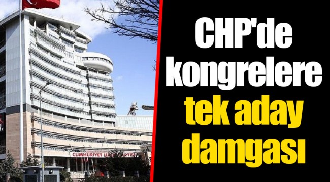 CHP'de kongrelere tek aday damgası