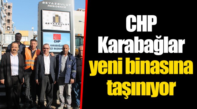 CHP Karabağlar yeni binasına taşınıyor
