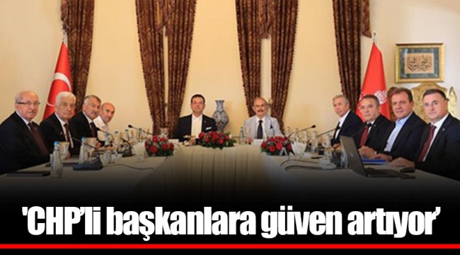 'CHP’li başkanlara güven artıyor’