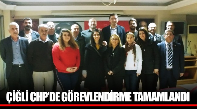 ÇİĞLİ CHP'DE GÖREVLENDİRME TAMAMLANDI 