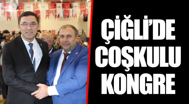 ÇİĞLİ'DE COŞKULU KONGRE