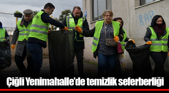 Çiğli Yenimahalle’de temizlik seferberliği