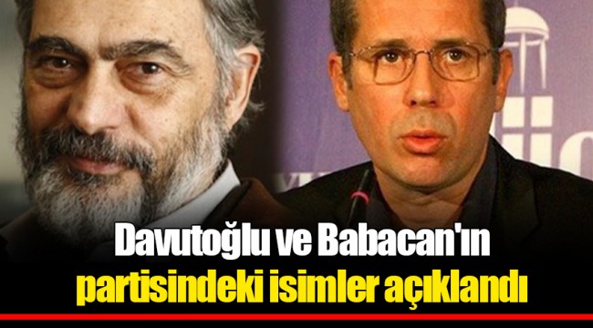 Davutoğlu ve Babacan'ın partisindeki isimler açıklandı