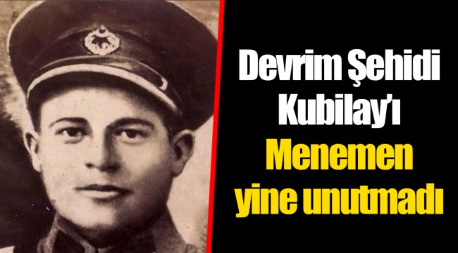 Devrim Şehidi Kubilay'ı Menemen yine unutmadı