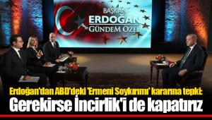 Erdoğan'dan ABD'deki 'Ermeni Soykırımı' kararına tepki: Gerekirse İncirlik'i de kapatırız
