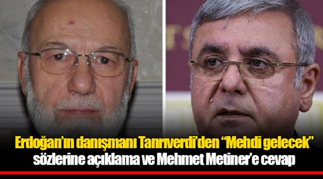 Erdoğan’ın danışmanı Tanrıverdi’den “Mehdi gelecek” sözlerine açıklama ve Mehmet Metiner’e cevap
