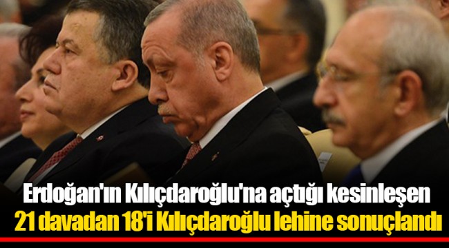 Erdoğan'ın Kılıçdaroğlu'na açtığı kesinleşen 21 davadan 18'i Kılıçdaroğlu lehine sonuçlandı