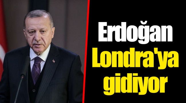 Erdoğan Londra'ya gidiyor