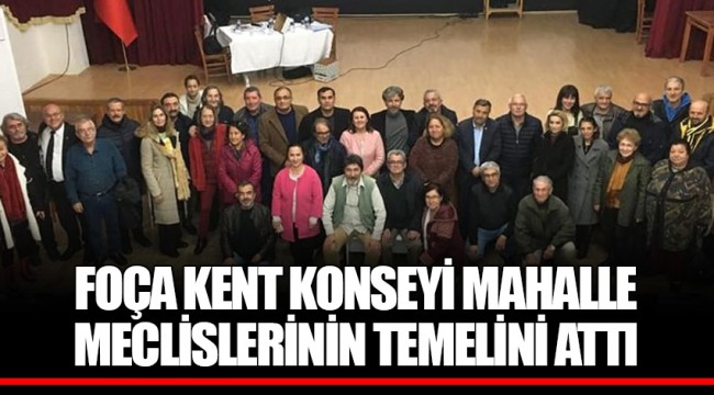 FOÇA KENT KONSEYİ MAHALLE MECLİSLERİNİN TEMELİNİ ATTI