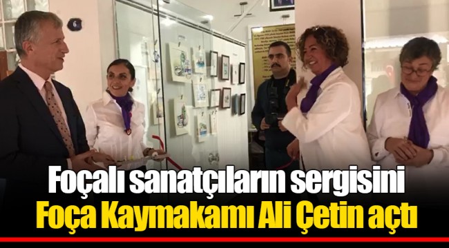 Foçalı sanatçıların sergisini Foça Kaymakamı Ali Çetin açtı