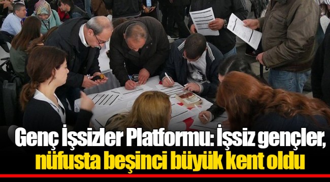Genç İşsizler Platformu: İşsiz gençler, nüfusta beşinci büyük kent oldu