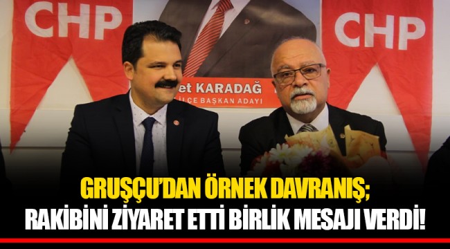 GRUŞÇU'DAN ÖRNEK DAVRANIŞ; RAKİBİNİ ZİYARET ETTİ BİRLİK MESAJI VERDİ!