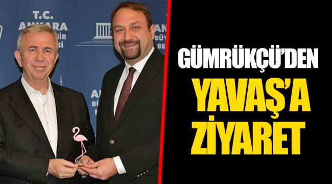 GÜMRÜKÇÜ’DEN YAVAŞ’A ZİYARET