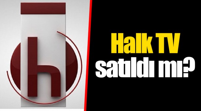 Halk TV satıldı mı?