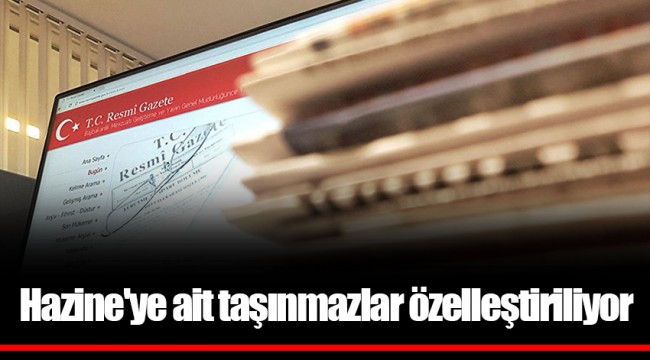 Hazine'ye ait taşınmazlar özelleştiriliyor