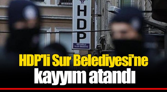 HDP'li Sur Belediyesi'ne kayyım atandı