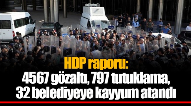 HDP raporu: 4567 gözaltı, 797 tutuklama, 32 belediyeye kayyum atandı