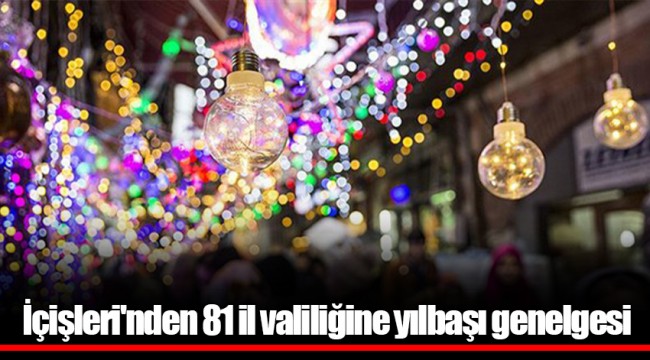 İçişleri'nden 81 il valiliğine yılbaşı genelgesi