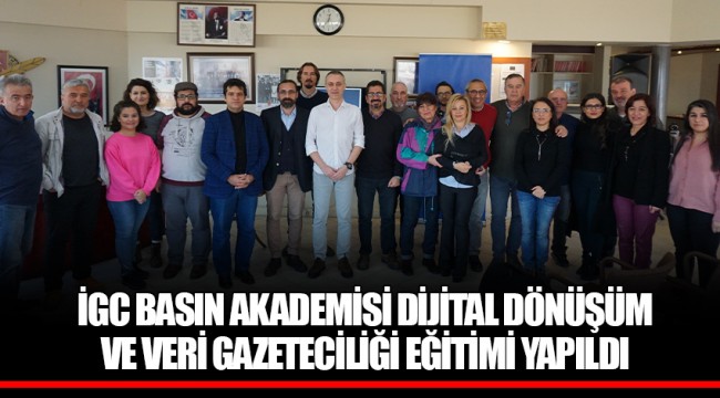 İGC BASIN AKADEMİSİ DİJİTAL DÖNÜŞÜM VE VERİ GAZETECİLİĞİ EĞİTİMİ YAPILDI