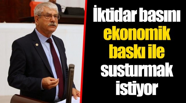 İktidar basını ekonomik baskı ile susturmak istiyor