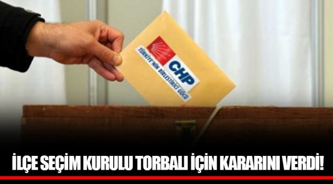 İLÇE SEÇİM KURULU TORBALI İÇİN KARARINI VERDİ!