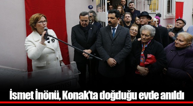 İsmet İnönü, Konak’ta doğduğu evde anıldı