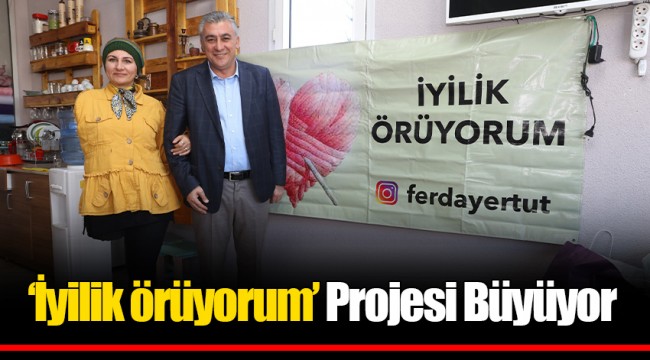 ‘İyilik örüyorum’ Projesi Büyüyor
