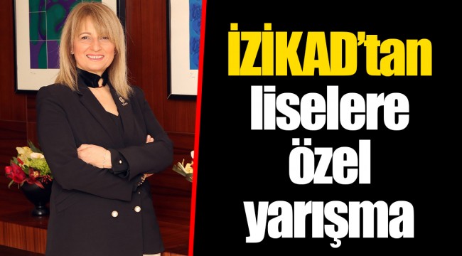 İZİKAD’tan liselere özel yarışma