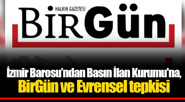 İzmir Barosu'ndan Basın İlan Kurumu'na, BirGün ve Evrensel tepkisi