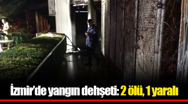İzmir’de yangın dehşeti: 2 ölü, 1 yaralı