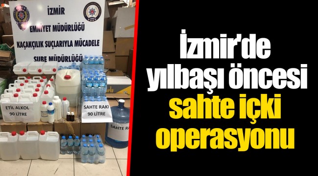 İzmir'de yılbaşı öncesi sahte içki operasyonu