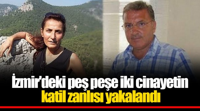 İzmir'deki peş peşe iki cinayetin katil zanlısı yakalandı