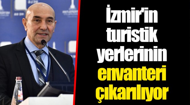 İzmir'in turistik yerlerinin envanteri çıkarılıyor