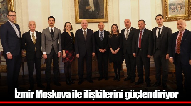 İzmir Moskova ile ilişkilerini güçlendiriyor