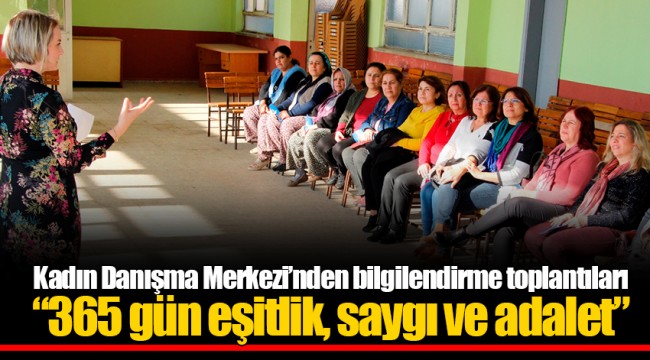 Kadın Danışma Merkezi’nden bilgilendirme toplantıları “365 gün eşitlik, saygı ve adalet”