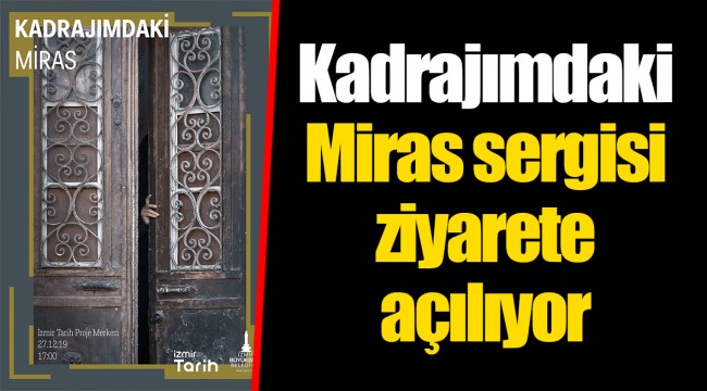Kadrajımdaki Miras sergisi ziyarete açılıyor