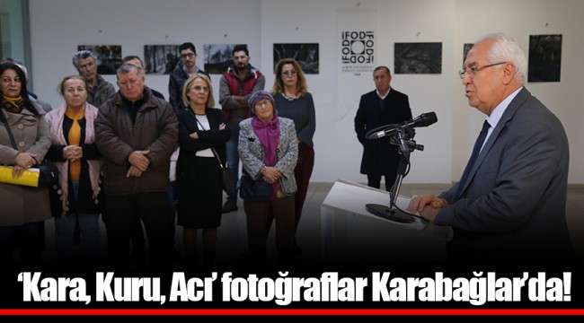 ‘Kara, Kuru, Acı’ fotoğraflar Karabağlar’da!