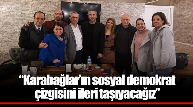 “Karabağlar’ın sosyal demokrat çizgisini ileri taşıyacağız”