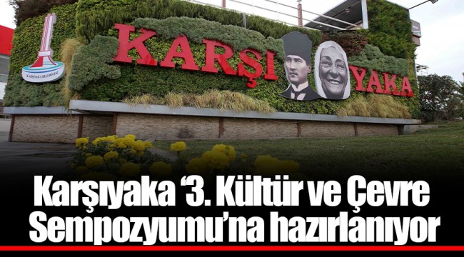 Karşıyaka ‘3. Kültür ve Çevre Sempozyumu’na hazırlanıyor