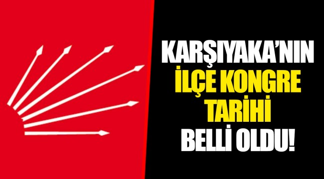 KARŞIYAKA'NIN İLÇE KONGRE TARİHİ BELLİ OLDU!
