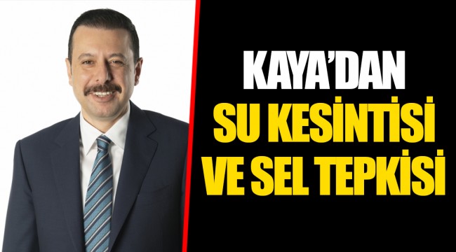 KAYA’DAN SU KESİNTİSİ VE SEL TEPKİSİ