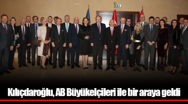 Kılıçdaroğlu, AB Büyükelçileri ile bir araya geldi