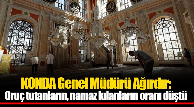 KONDA Genel Müdürü Ağırdır: Oruç tutanların, namaz kılanların oranı düştü